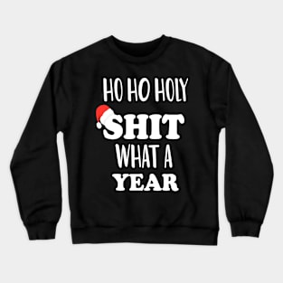 Ho Ho Holy Shit What A Year Crewneck Sweatshirt